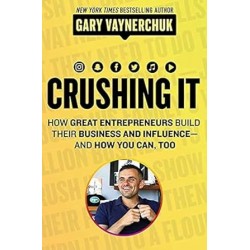 Crushing It!: Int How Great Entrepreneurs Build their Business and Influence and How You Can, Too