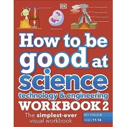 How to be Good at Science, Technology & Engineering Workbook 2, Ages 11-14 (Key Stage 3): The Simple