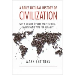 A Brief Natural History Of Civilization Ae Why A Balance Between Cooperation & Competition Is Vital To Humanity