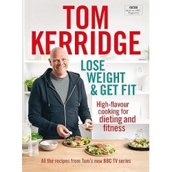 Lose Weight & Get Fit: 100 high-flavour recipes for dieting and fitness: All of the recipes from Tom's BBC cookery series