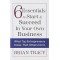 6 Essentials to Start & Succeed in Your Own Business: What Top Entrepreneurs Know, That Others Dont