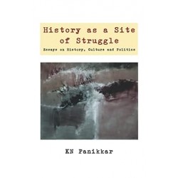 History as a Site of Struggle Essays on History, Culture and Politics