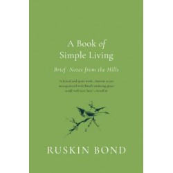 A Book Of Simple Living: Brief Notes From The Hills