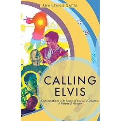 Calling Elvis Conversations With Some of Music"s Great : A Personal History