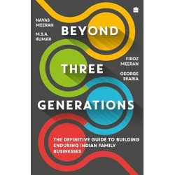 Beyond Three Generations : The Definitive Guide for Building Enduring Indian Family Businesses
