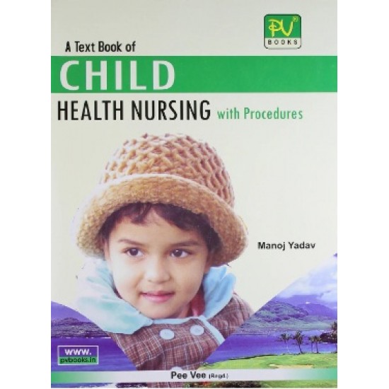 A Text Book Of Child Health Nursing With Procedures