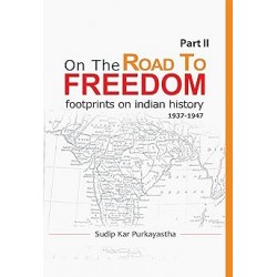 On The Road To Freedom Footprints On Indian History 1937-1947 Part-2