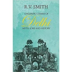 Lingering Charm Of Delhi: Myth, Lore And History