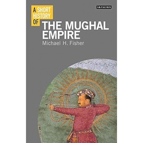 A Short History Of The Mughal Empire