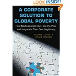 A CORPORATE SOLUTION TO GLOBAL POVERTY  